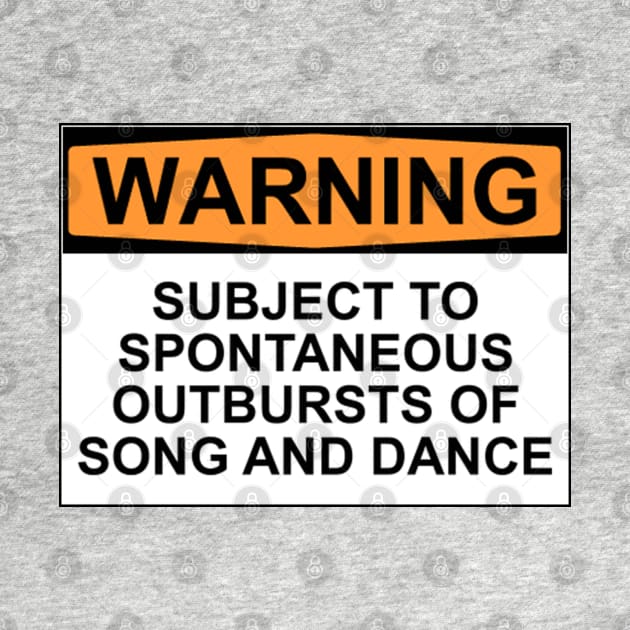 WARNING: SUBJECT TO SPONTANEOUS OUTBURSTS OF SONG AND DANCE by wanungara